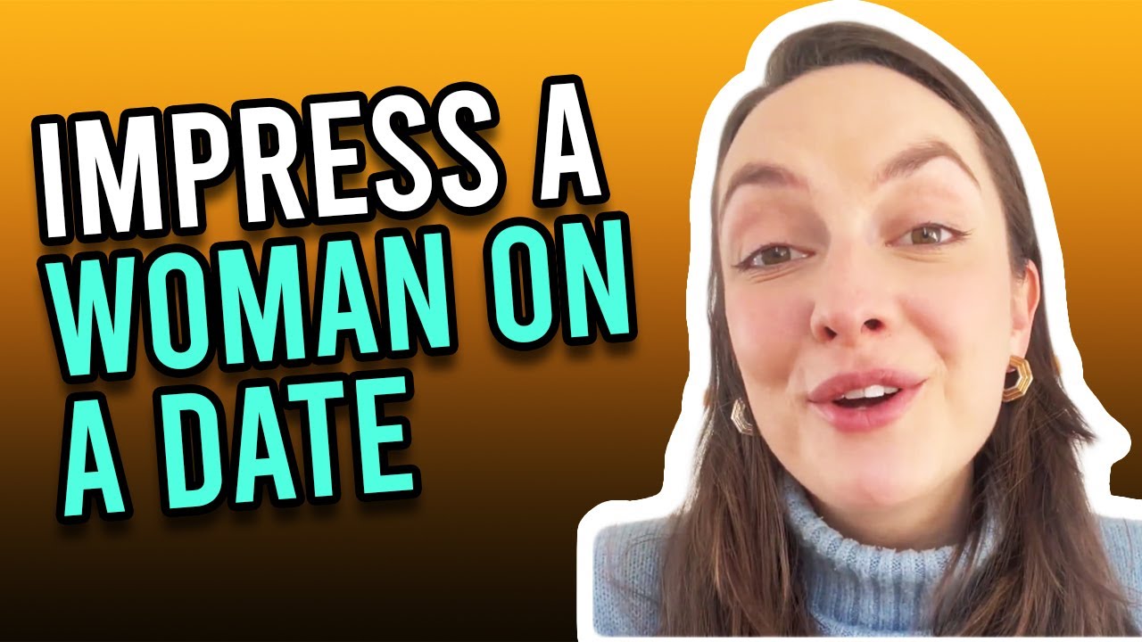 10 Tips On How To Impress A Woman On A Date - YouTube