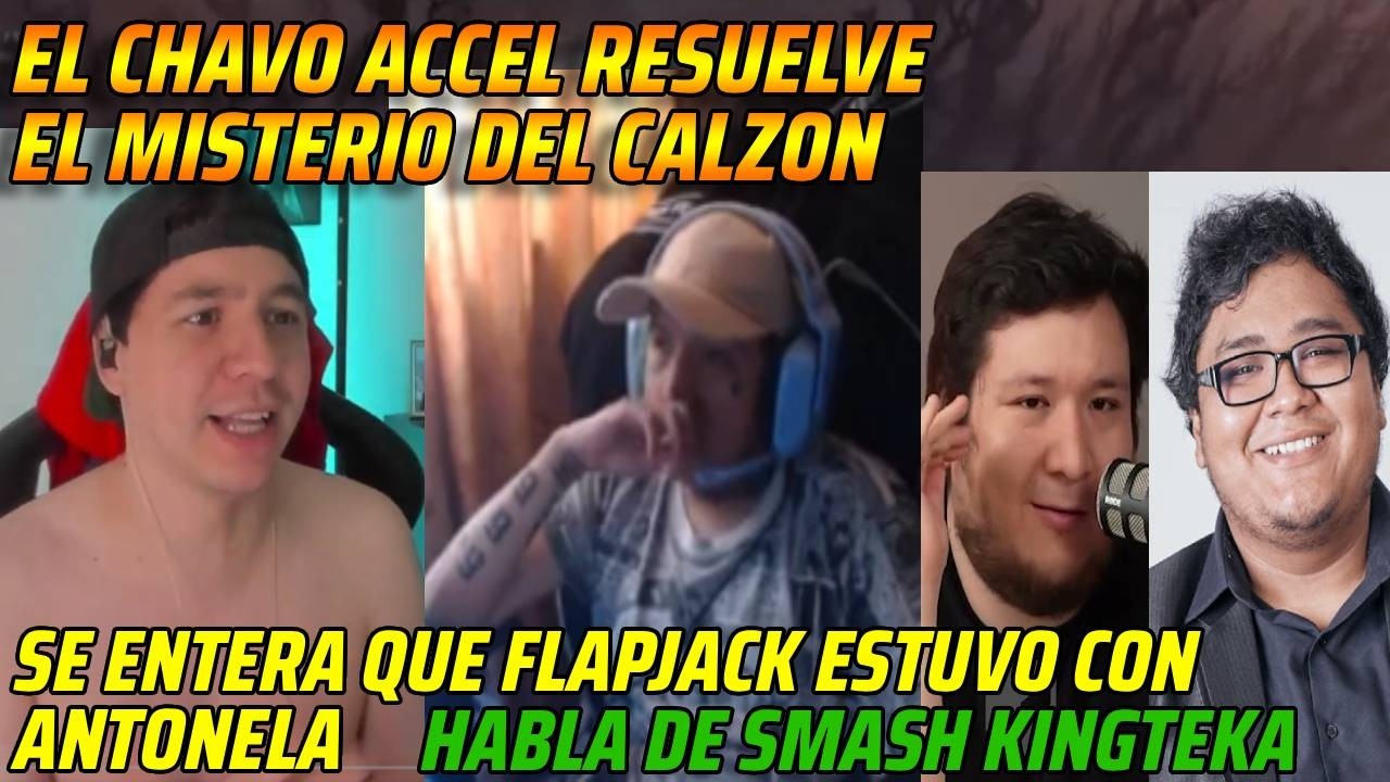 😂EL CHAVO ACCEL RESUELVE EL MISTERIO DEL CALZON😂HABLA DE SMASH Y KINGTEKA😂