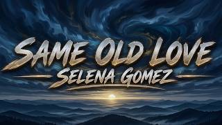 Selena Gomez – Same Old Love (Lyrics)