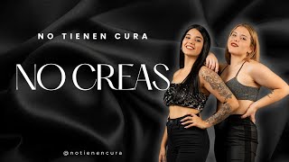 NO TIENEN CURA   |   NO CREAS