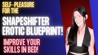 SHAPESHIFTER EROTIC BLUEPRINT: Self-Pleasure to Become a Better Lover