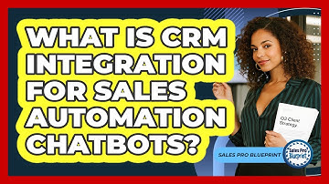 What Is CRM Integration For Sales Automation Chatbots? - Sales Pro Blueprint