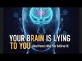 Your Brain Is Lying to You (And Here’s Why You Believe It)
