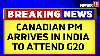 G20 Summit 2023 | Canadian PM Justin Trudeu Lands In New Delhi To Attend The G20 Summit | News18