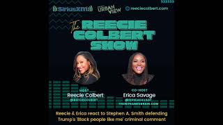 SiriusXM s The Reecie Colbert Show Reecie Erica Savage React to Stephen A Smith s Trump Defense