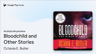 Bloodchild and Other Stories by Octavia E. Butler · Audiobook preview