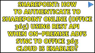 How to authenticate to SharePoint Online (Office 365) using REST API when On-premise ADFS Sync...