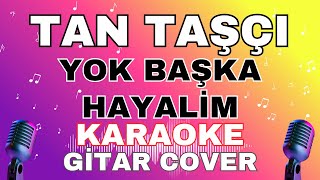 Tan Taşçı - Yok Başka Hayalim KARAOKE