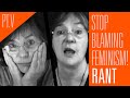 Stop blaming feminism blame men instead part 4  rantzerker 200