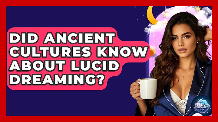 Did Ancient Cultures Know About Lucid Dreaming? - Dream Discovery Den