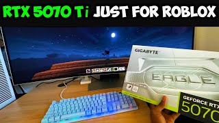 I Bought The RTX 5070 TI Just For Roblox