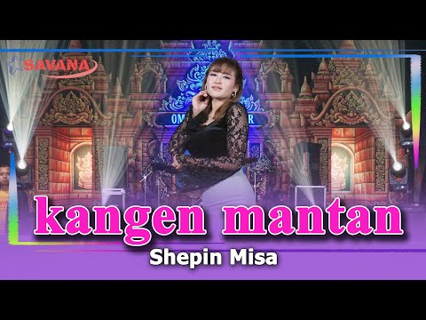 Shepin Misa - Kangen Mantan (sumpah iki aku kangen) - Om SAVANA Blitar