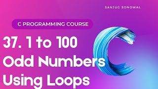 37  Display 1 to 100 Odd Numbers Using Loops in C Programming Lesson 37