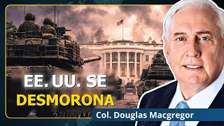 EE. UU. se derrumba: el momento soviético de Washington ha llegado | Coronel Douglas Macgregor