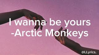 Arctic Monkeys - I Wanna Be Yours (Lyrics)