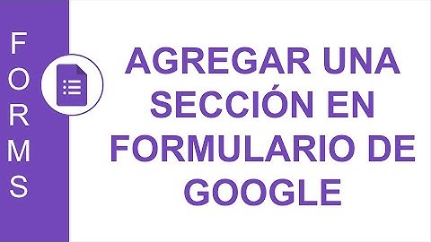 [GOOGLE FORMS] AGREGAR UNA SECCIÓN EN FORMULARIO DE GOOGLE | FORMULARIO GOOGLE DE 2 SECCIONES