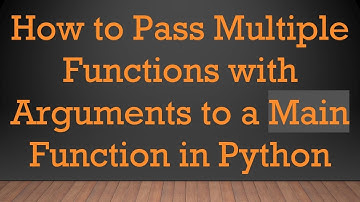 How to Pass Multiple Functions with Arguments to a Main Function in Python