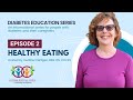Diabetes Education Series: Episode 2 - Healthy Eating