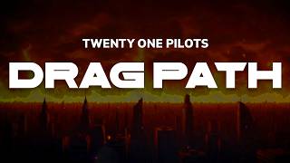 Twenty One Pilots  Drag Path  S