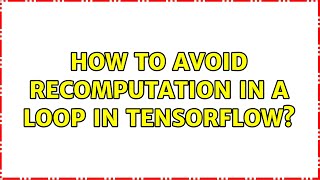 Celebrity How to avoid recomputation in a loop in Tensorflow? Net Worth