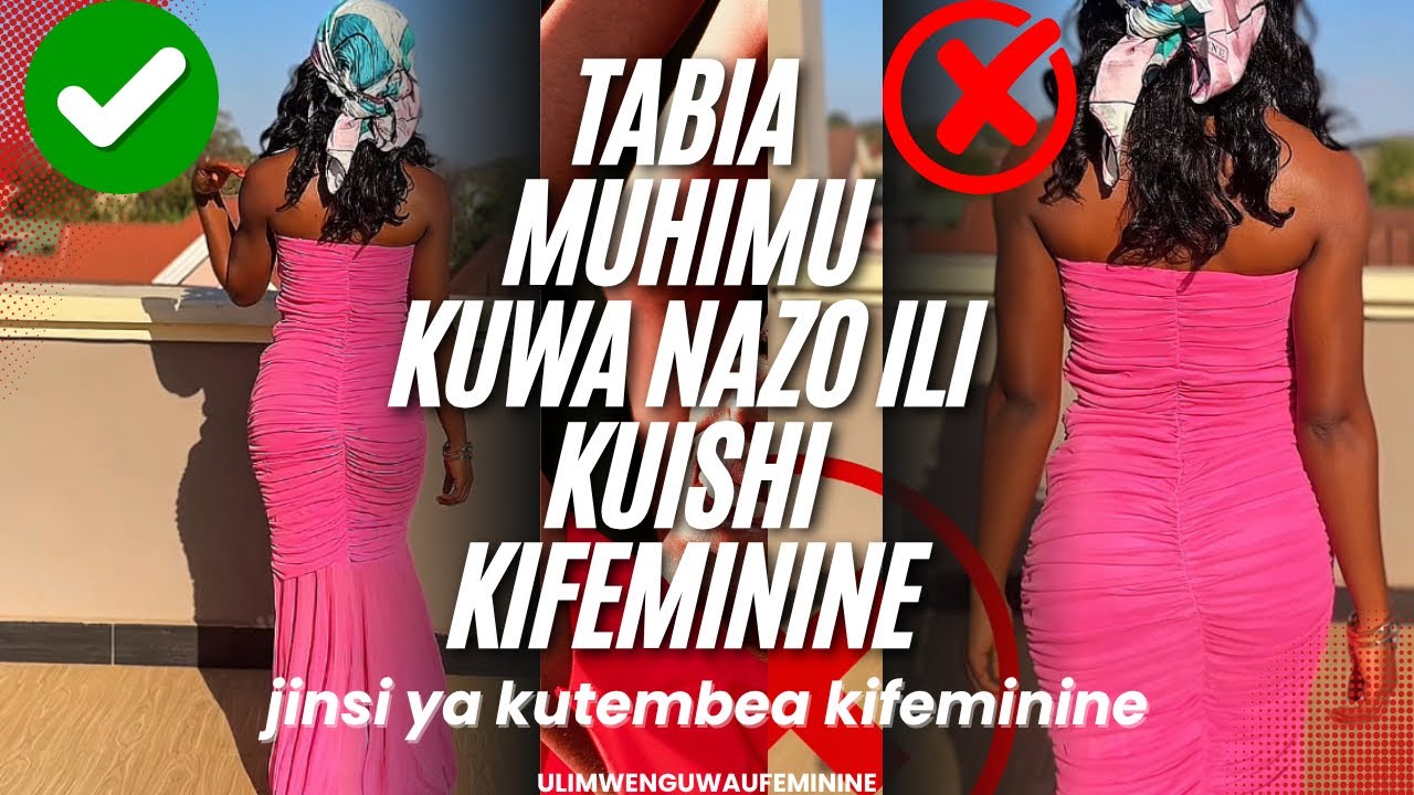 TABIA MUHIMU KUWA NAZO ILI KUISHI KAMA MWANAMKE FEMININE, Jinsi ya kutembea kifeminine.