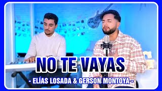 NO TE VAYAS (cover | Lucas de Badajoz) || GERSON MONTOYA & ELÍAS LOSADA Resimi