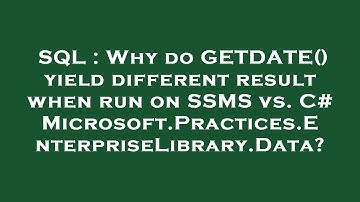 SQL : Why do GETDATE() yield different result when run on SSMS vs. C# Microsoft.Practices.Enterprise