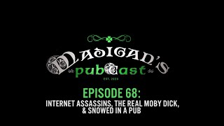 Madigan's Pubcast Episode 68: Internet Assassins, The Real Moby Dick, & Snowed In A Pub