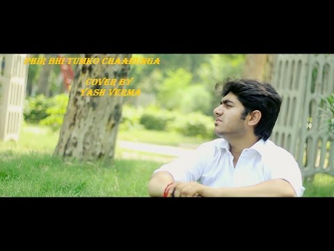 Phir Bhi Tumko Chaahunga cover | Half Girlfriend | Yash Verma | Arijit Singh siddharth slathia bekhayali
