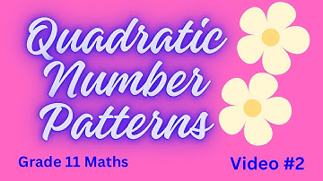 Grade 11 Mathematics: Quadratic Number Patterns - Video #2 - Harder Type questions