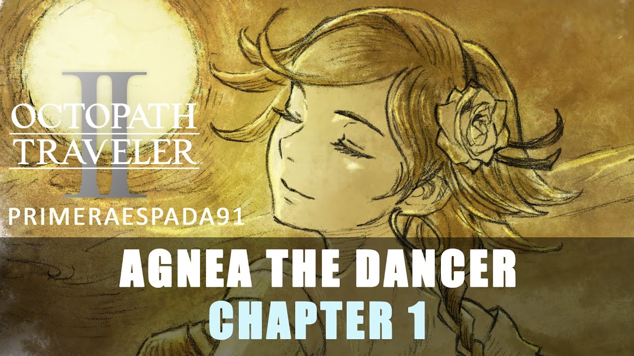 Octopath Traveler 2 Agnea the Dancer Chapter 1 YouTube
