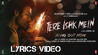 Tere Ishk Mein (Lyrics Video) | Dhanush, Kriti S | AR Rahman, Arijit Singh, Irshad K | Aanand LR