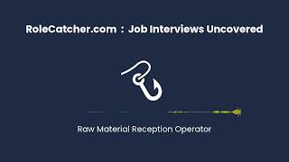 Raw Material Reception Operator : Job Interviews Uncovered