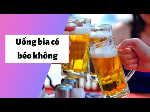 Video Uống bia có béo không? Cách giảm cân với bia tốt cho... - youtube
