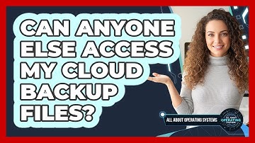 Can Anyone Else Access My Cloud Backup Files?