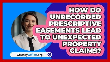 How Do Unrecorded Prescriptive Easements Lead To Unexpected Property Claims? - CountyOffice.org