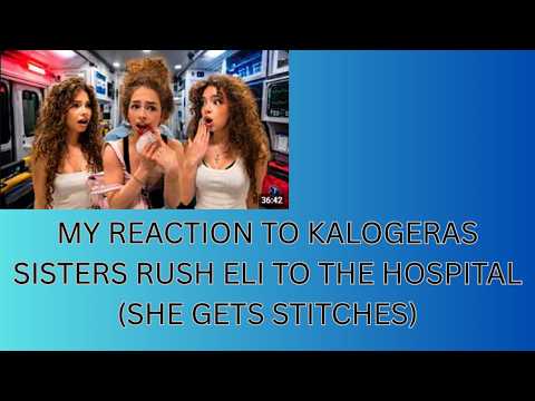 My Reaction to Kalogeras Sisters RUSH ELI TO THE HOSPITAL (she gets stitches) video