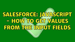 Salesforce: JavaScript - How to get values from the input fields