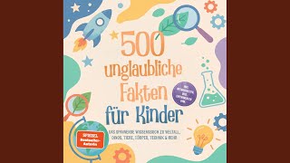 Kapitel 112 - 500 unglaubliche Fakten für Kinder: Das spannende Wissensbuch zu Weltall, Dinos,...