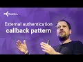 Basics Part 2b: The "external authentication callback" Pattern