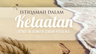Ceramah Agama Islam: Istiqamah dalam Ketaatan (Ustadz Dr. Ali Musri Semjan Putra, M.A.)