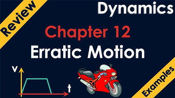 Dynamics: Chapter 12.3: Erratic Motion (Review + example)