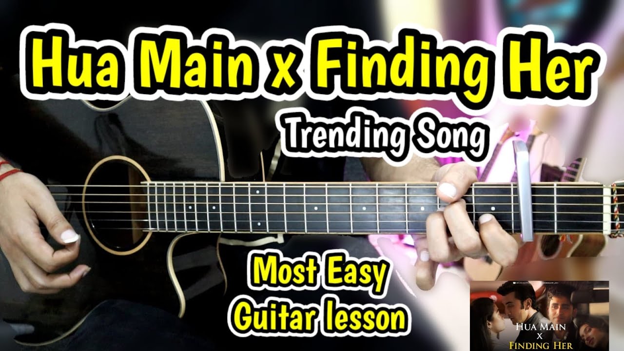 Hua Main x Finding Her - Trending Songs -2 Chords - Most Easy Guitar Lesson Chords Cover Hua Main x Finding Her - Trending Songs -2 Chords - Most Easy Guitar Lesson Chords Cover