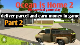 Ocean is home 2 || Part 2 || Deliver parcel and earn money || island survival game play || screenshot 5