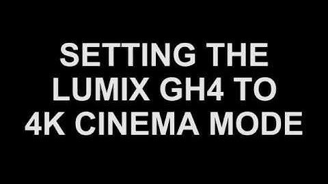 Setting the Lumix GH4 to 4K Cinema Mode