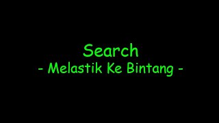 Video thumbnail of "Search - Melastik Ke Bintang"