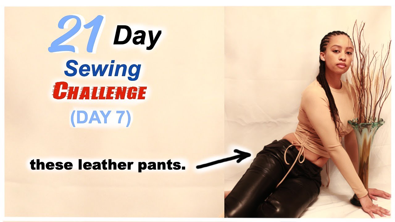 Sewing Leather Pants | Day 7 | 21 Day Sewing Challenge