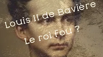 LOUIS II DE BAVIERE, le roi fou?