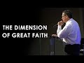 The Dimension of Great Faith - Bro. Eli Hernandez