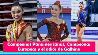 CAMPEONAS PANAMERICANAS, CAMPEONAS EUROPEAS EN GIMNASIA RÍTMICA Y EL RETIRO DE GALKINA.